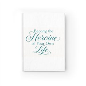 Ruled Journal — "Become the Heroine of Your Own Life" Inspirational Hardcover